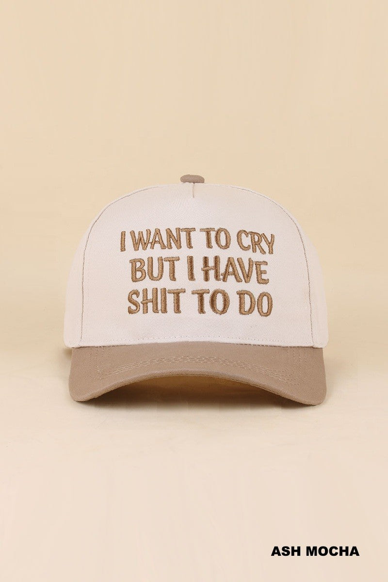brown I have to cry but I have shit to do hat